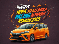 Review Mobil Keluarga Paling Nyaman 2025