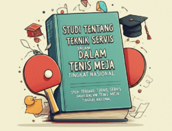 Studi Tentang Teknik Servis dalam Tenis Meja Tingkat Nasional