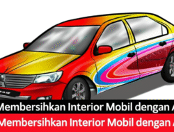 Tips Membersihkan Interior Mobil dengan Aman