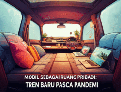 Mobil sebagai Ruang Pribadi: Tren Baru Pasca Pandemi