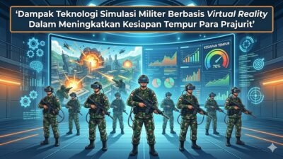 Dampak Teknologi Simulasi Militer Berbasis Virtual Reality Dalam Meningkatkan Kesiapan Tempur Para Prajurit